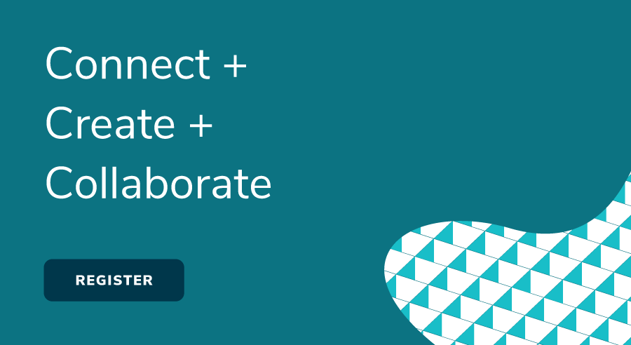 Connect + Create ﻿+ Collaborate