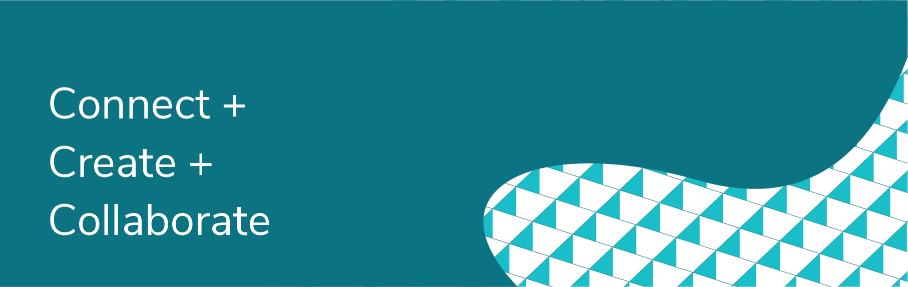 Connect Create Collaborate